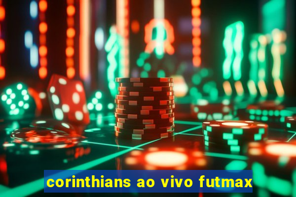 corinthians ao vivo futmax